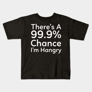 There is a 99.9% Chance I'm Hangry Kids T-Shirt